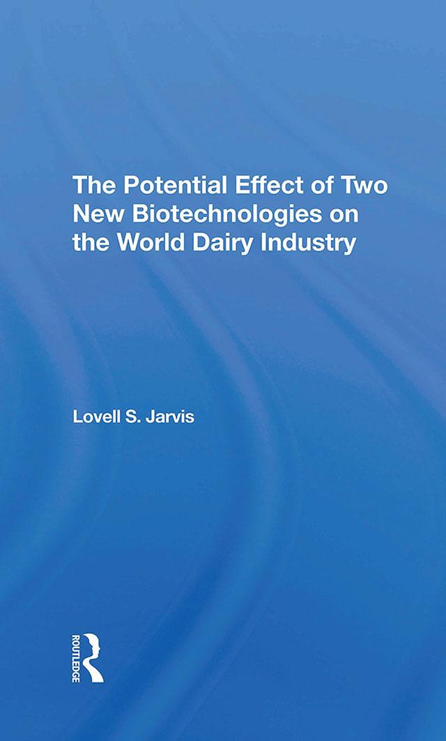 The Potential Effect Of Two New Biotechnologies On The World Dairy Industry by Lovell S Jarvis