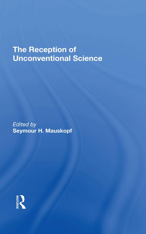 The Reception Of Unconventional Science by Seymore H Mauskopf