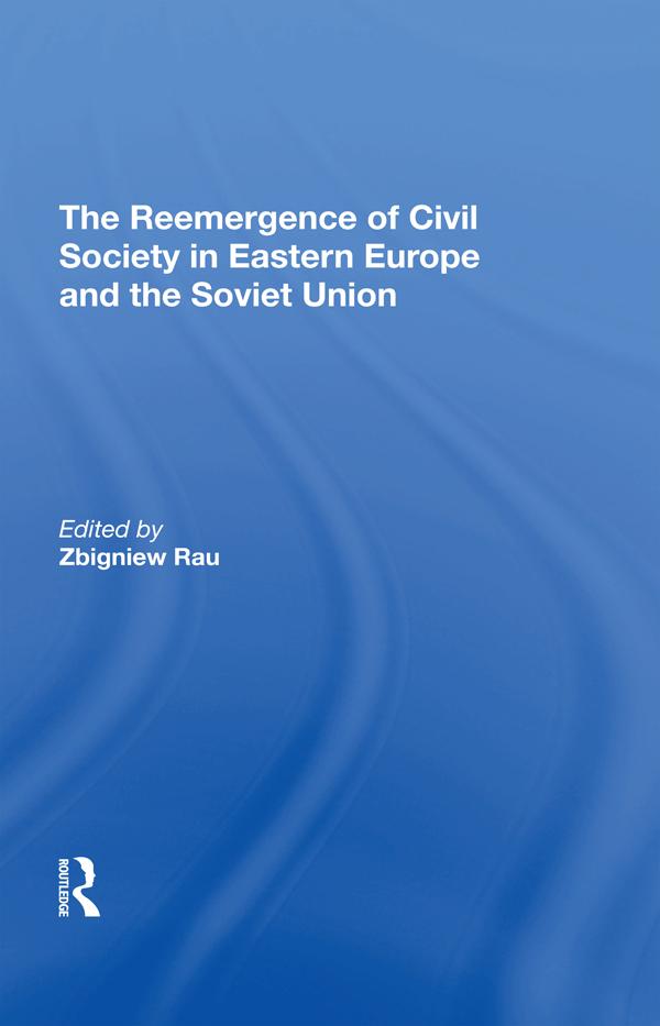 The Reemergence Of Civil Society In Eastern Europe And The Soviet Union by Zbigniew Rau