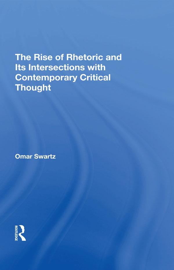 The Rise Of Rhetoric And Its Intersection With Contemporary Critical Thought by Omar Swartz