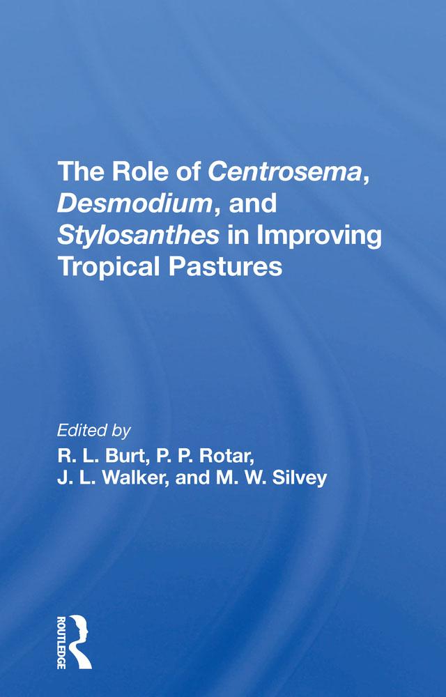 The Role Of Centrosema, Desmodium, And Stylosanthes In Improving Tropical Pastures by J. L. Walker, M. W. Silvey, Peter P Rotar, Robert L Burt