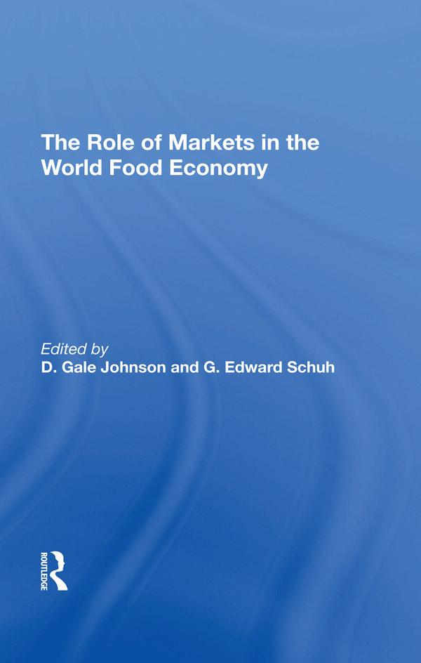 The Role Of Markets In The World Food Economy by D. Gale Johnson, G. Edward Schuh