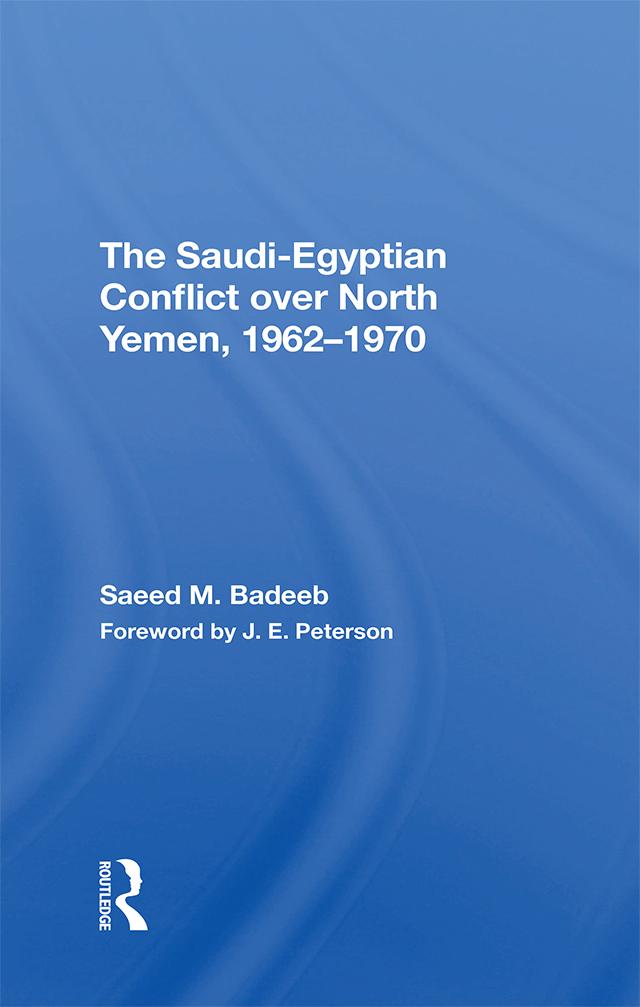The Saudiegyptian Conflict Over North Yemen, 19621970 by Saeed M Badeeb