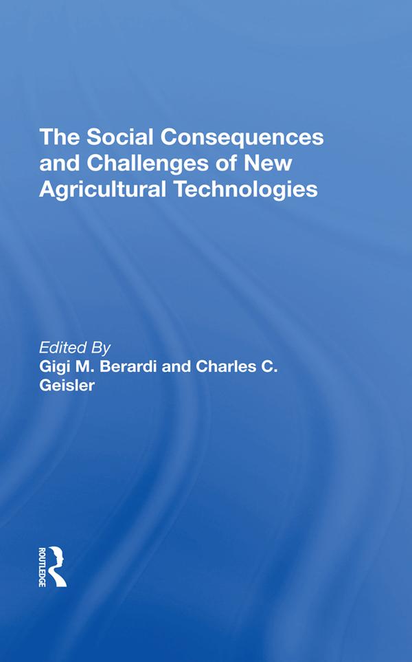 The Social Consequences And Challenges Of New Agricultural Technologies by Charles C Geisler, Gigi M Berardi