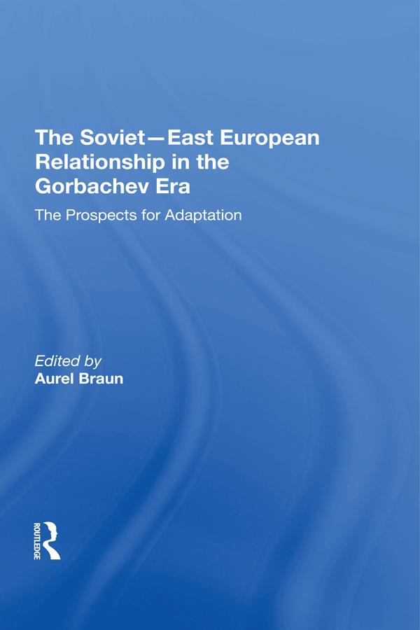 The Sovieteast European Relationship In The Gorbachev Era by Aurel Braun