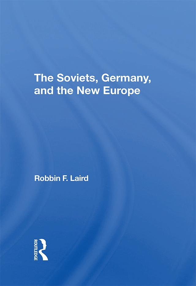 The Soviets, Germany, And The New Europe by Robbin F Laird