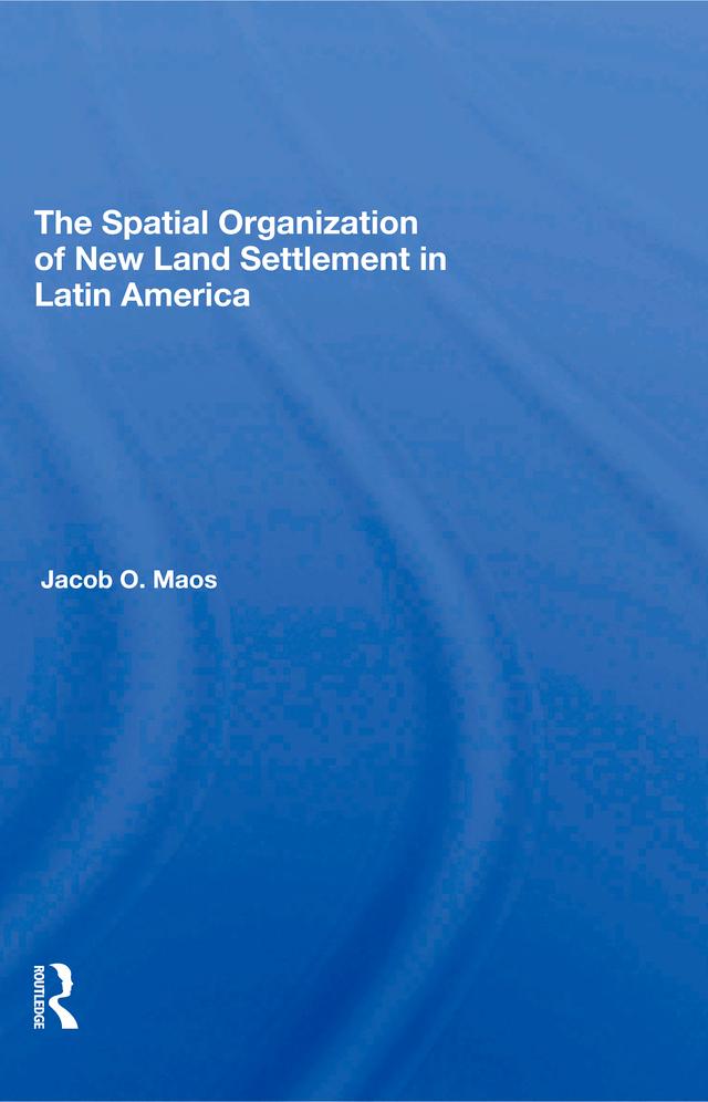 The Spatial Organization Of New Land Settlement In Latin America