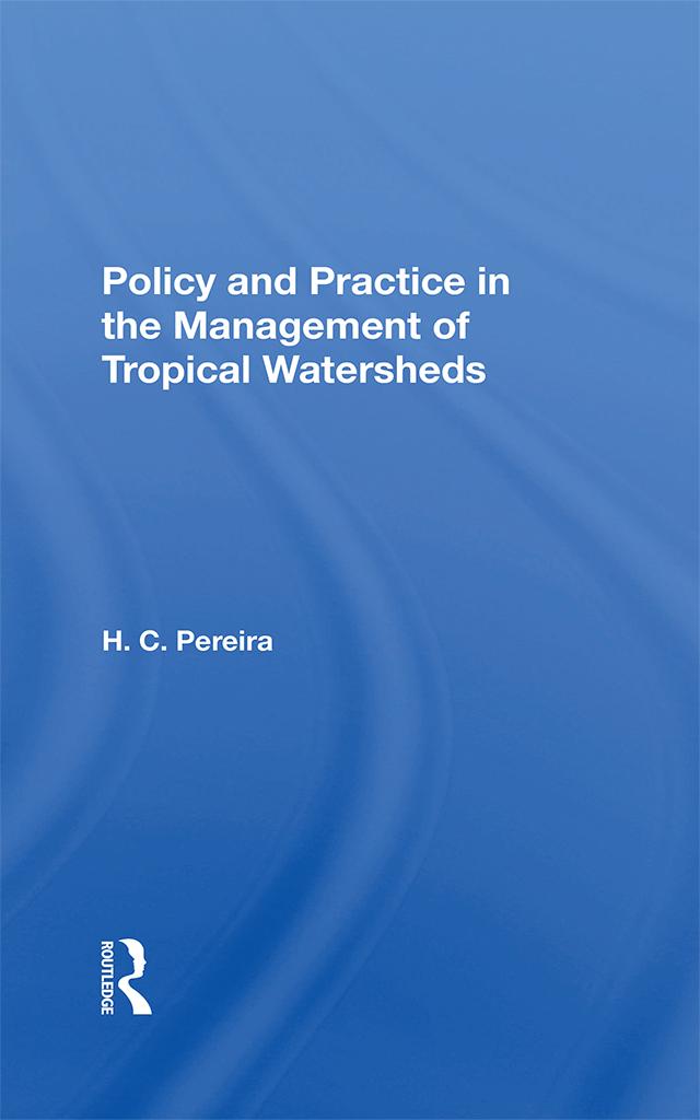 Policy And Practice In The Management Of Tropical Watersheds by H. C. Pereira, H.C. Pereira