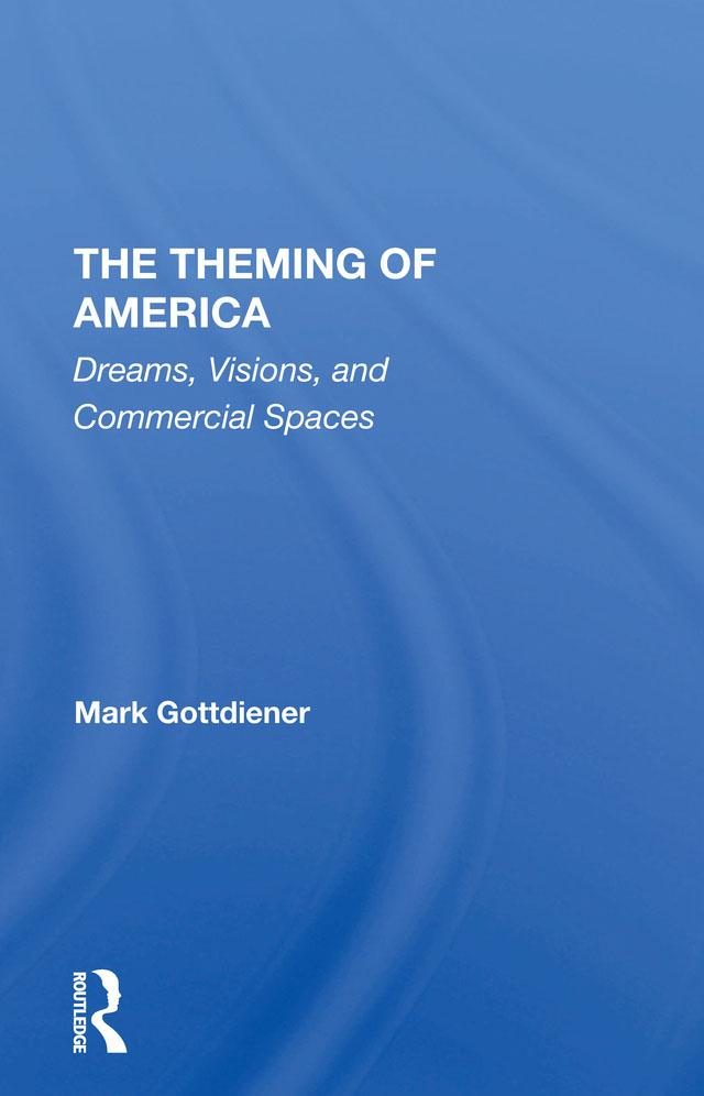 The Theming Of America by Mark Gottdiener