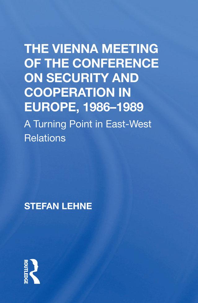 The Vienna Meeting Of The Conference On Security And Cooperation In Europe, 19861989 by Stefan Lehne