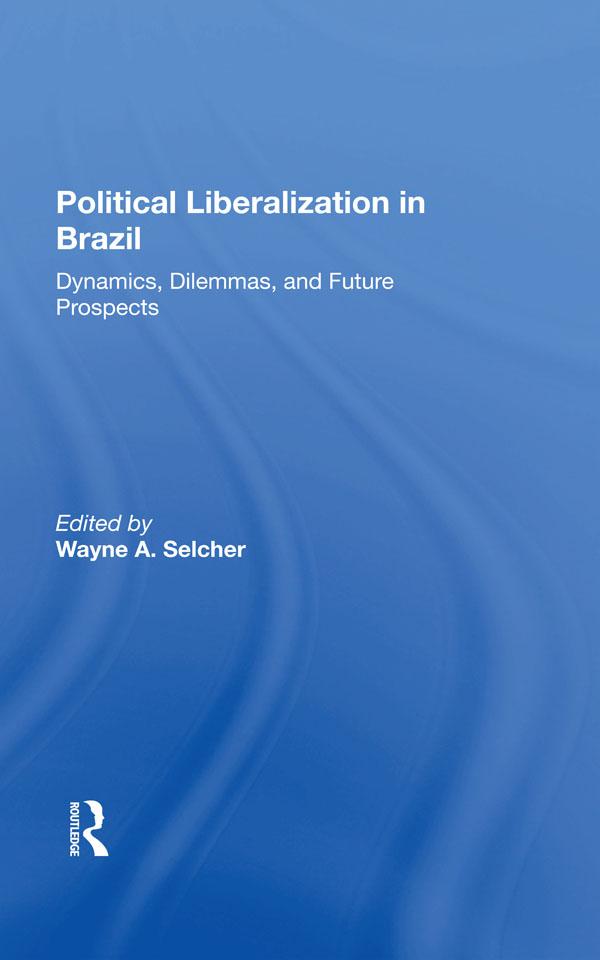 Political Liberalization In Brazil by Wayne A Selcher