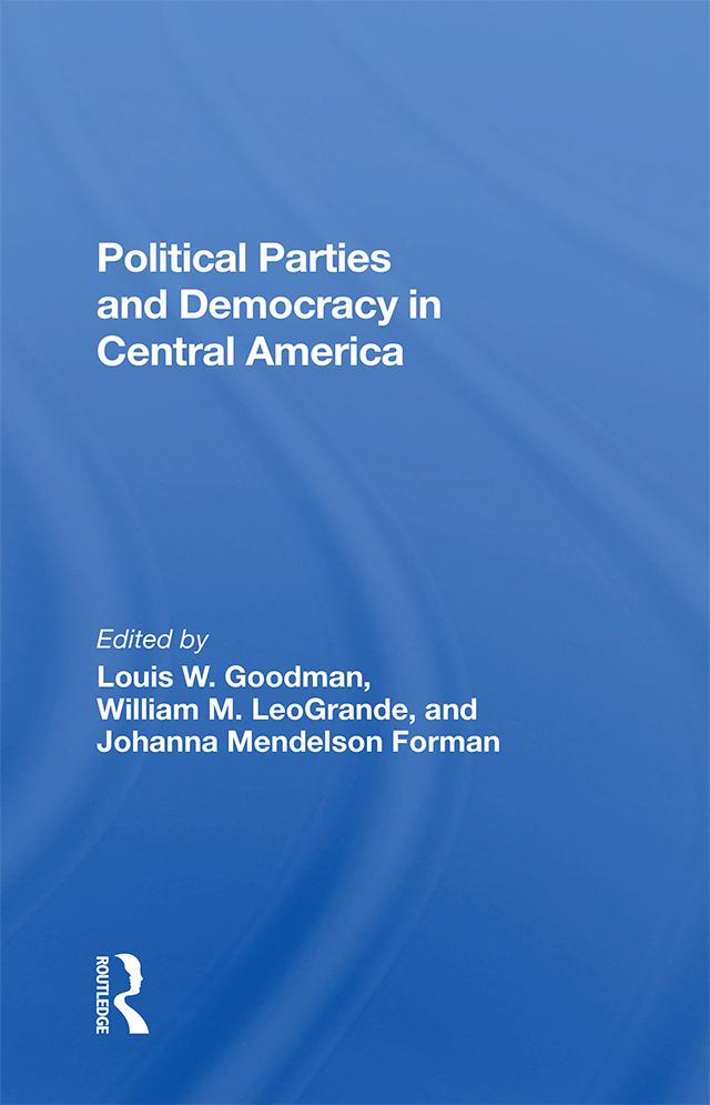 Political Parties And Democracy In Central America by Johanna Mendelson Forman, Ken Sharpe, Louis W Goodman, William M Leogrande