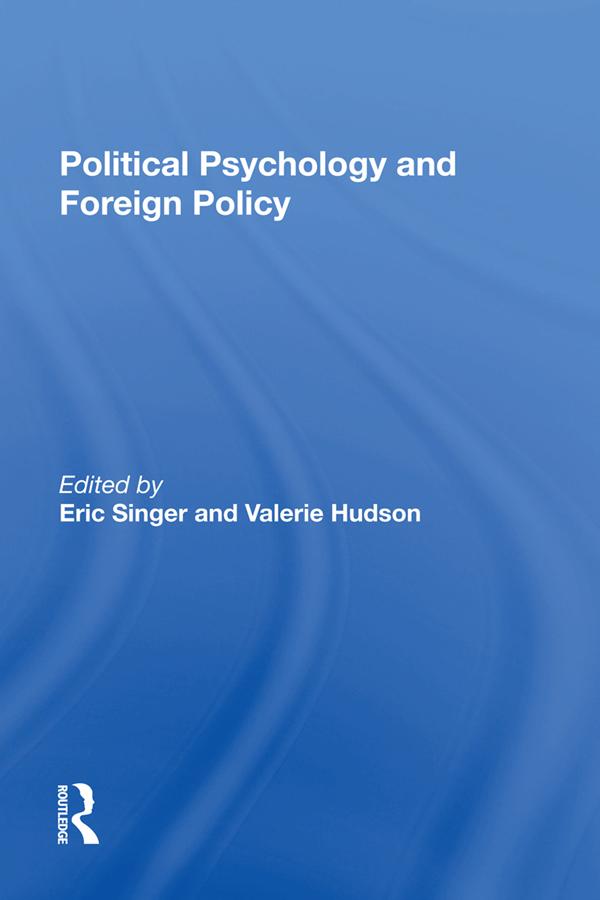 Political Psychology And Foreign Policy by Eric Singer, Valerie M Hudson