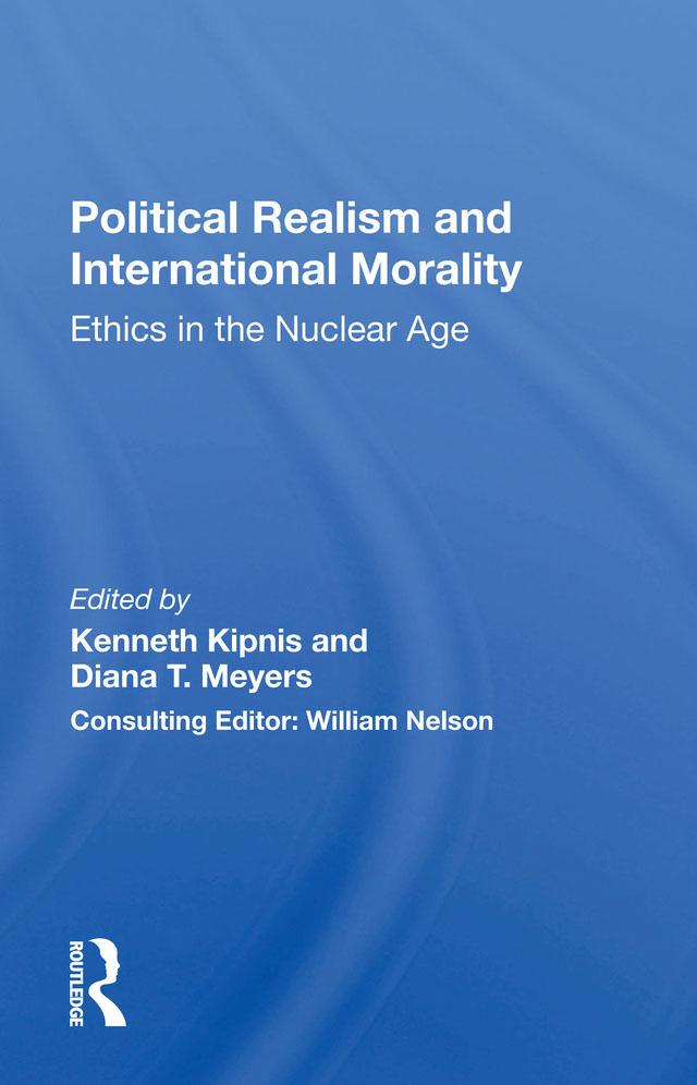 Political Realism And International Morality by Diana T Meyers, Kenneth Kipnis