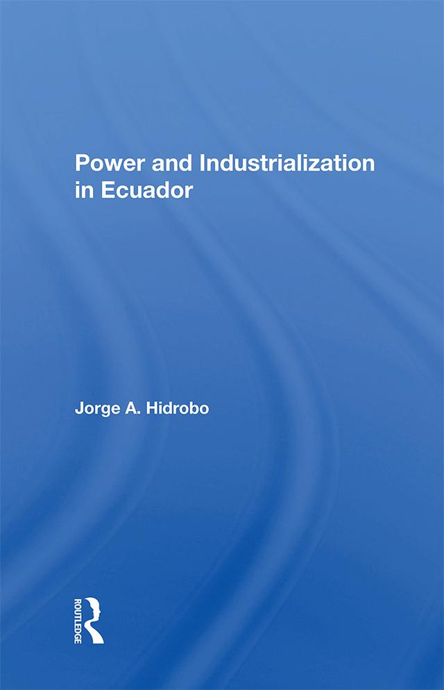 Power And Industrialization In Ecuador by Jorge A. Hidrobo