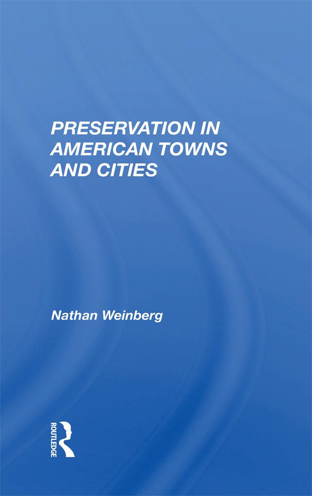 Preservation In American Towns And Cities by Nathan Gerald Weinberg
