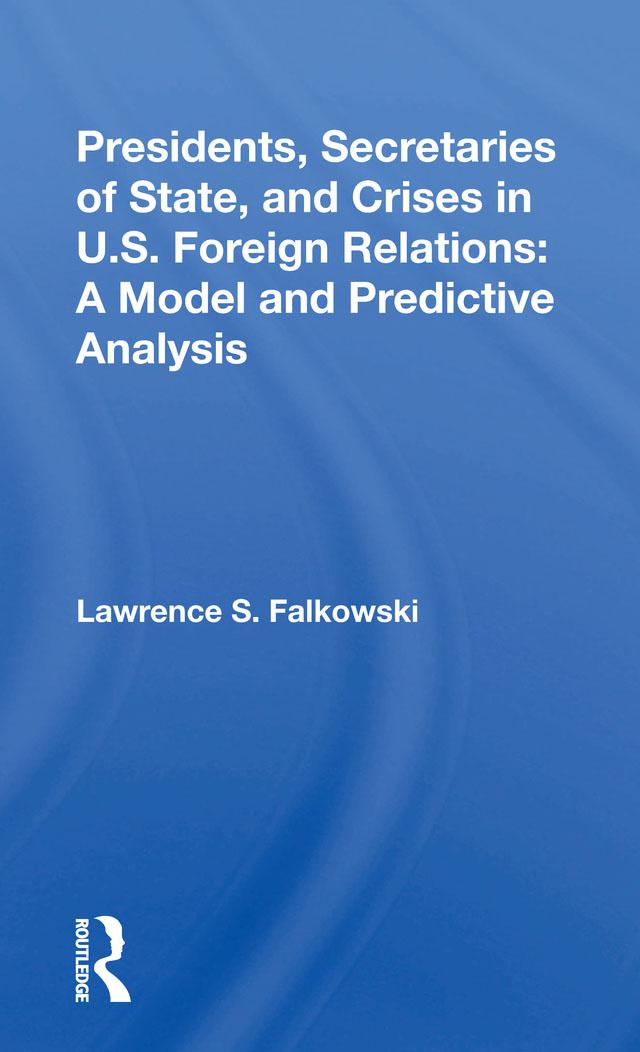 Presidents, Secretaries Of State, And Crises In U.s. Foreign Relations by Lawrence Falkowski