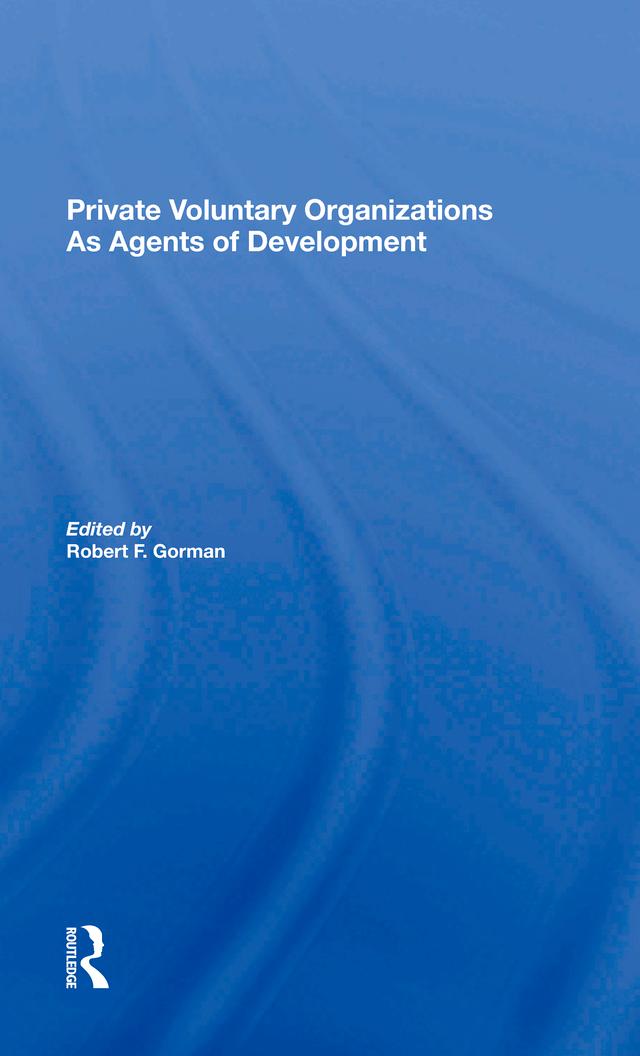 Private Voluntary Organizations As Agents Of Development by Robert F. Gorman