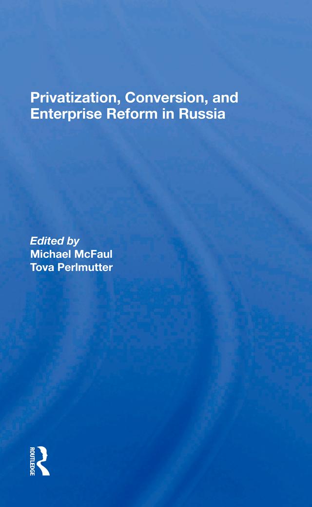 Privatization, Conversion, And Enterprise Reform In Russia by Michael Mcfaul, Tova Perlmutter