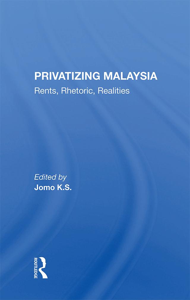 Privatizing Malaysia by Jomo K S