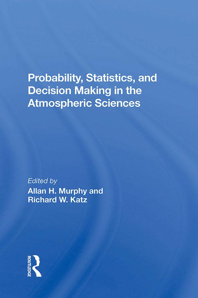 Probability, Statistics, And Decision Making In The Atmospheric Sciences by Allan Murphy, Richard W. Katz