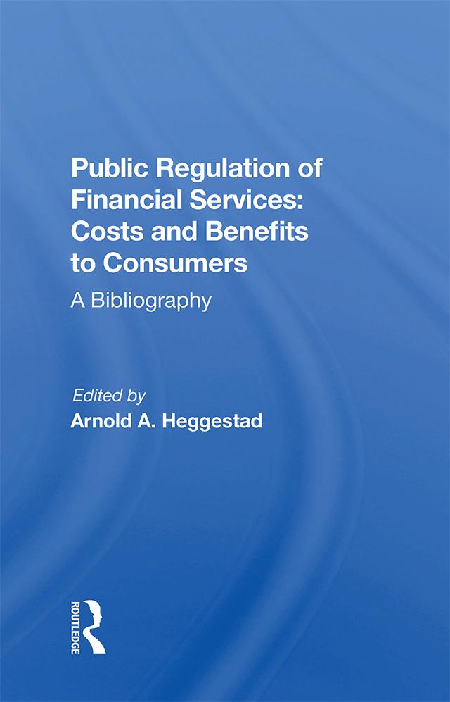 Public Regulation of Financial Services: Costs and Benefits to Consumers by Arnold A. Heggestad, Arnold A Heggestad Sr Analyst