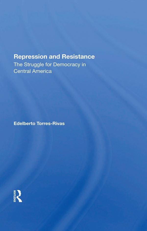 Repression And Resistance by Edelberto Torres-rivas