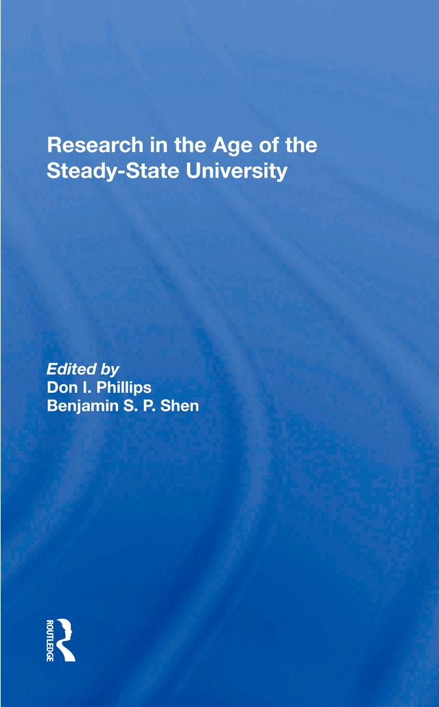 Research In The Age Of The Steadystate University by Benjamin S. P. Shen, Don I. Phillips