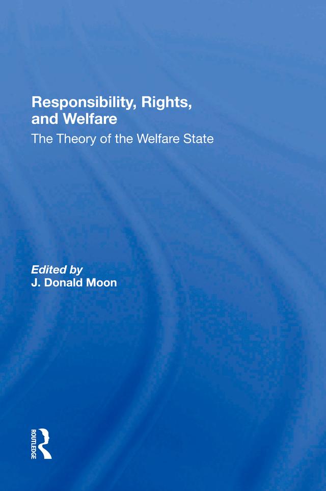 Responsibility, Rights, And Welfare by J Donald Moon, J. Donald Moon