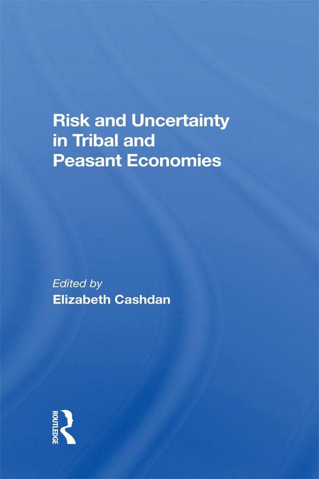 Risk And Uncertainty In Tribal And Peasant Economies by Elizabeth Cashdan