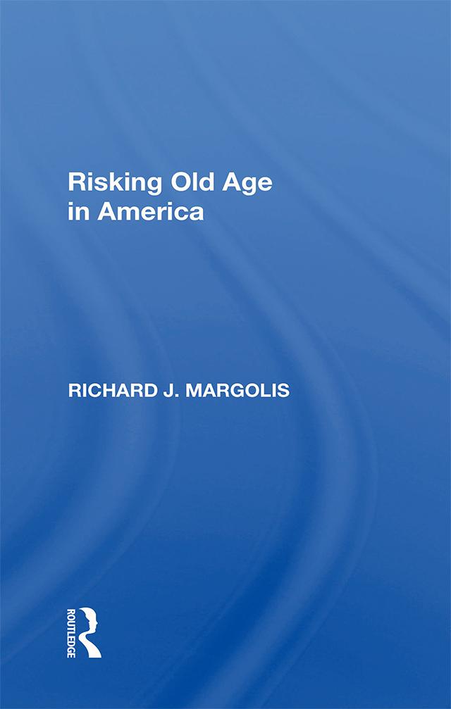 Risking Old Age In America by Richard J. Margolis