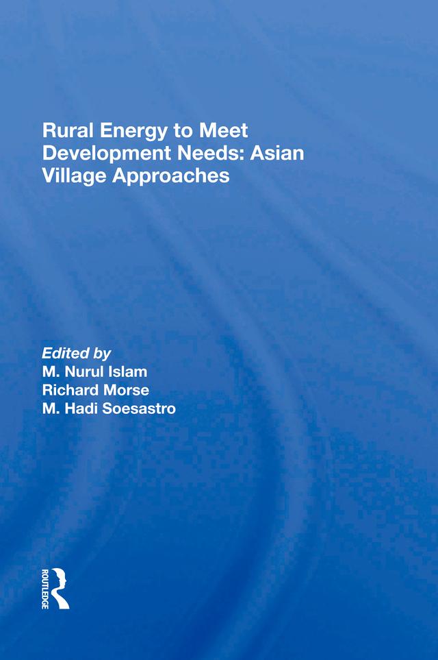 Rural Energy To Meet Development Needs by Marwoto Hadi Soesastro, M. Hadi Soesastro, M. Nurul Islam, Richard Morse