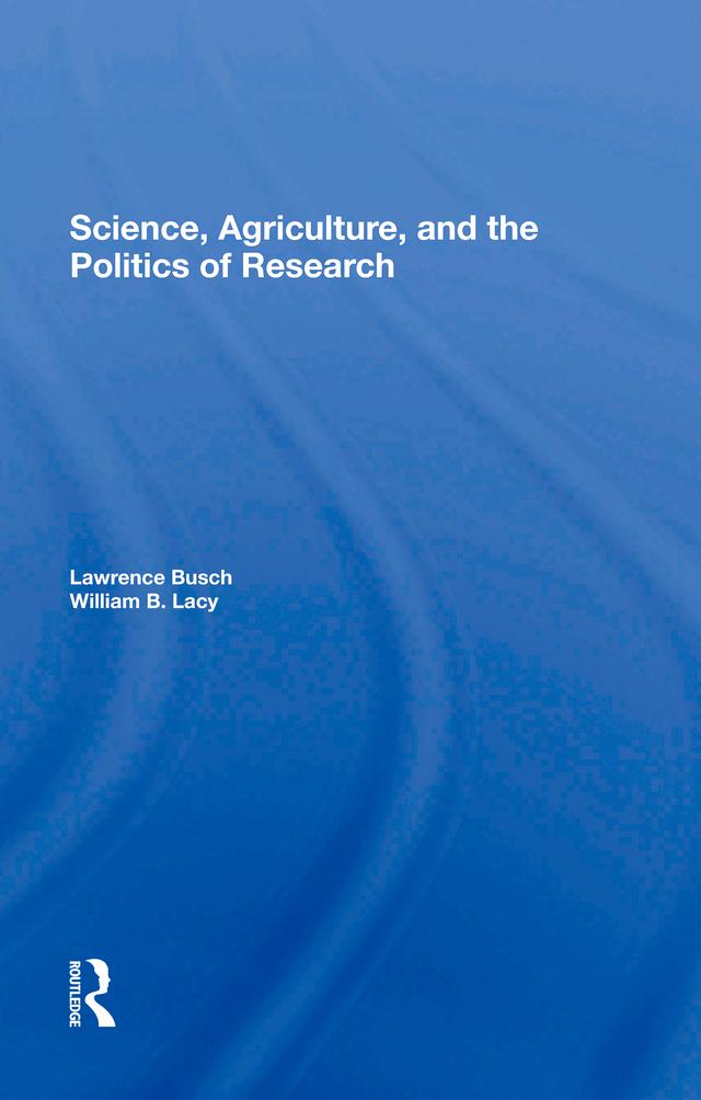 Science, Agriculture, And The Politics Of Research by Lawrence M Busch, William B Lacy