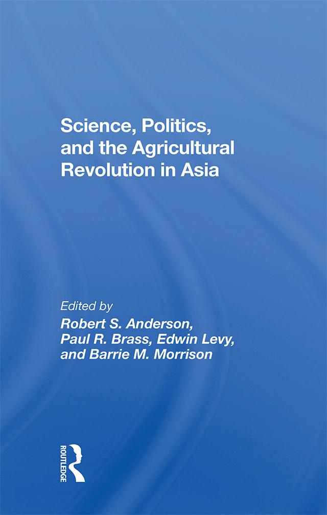 Science, Politics, And The Agricultural Revolution In Asia by Barrie Morrison, Edwin Levy, Paul R Brass, Robert S Anderson