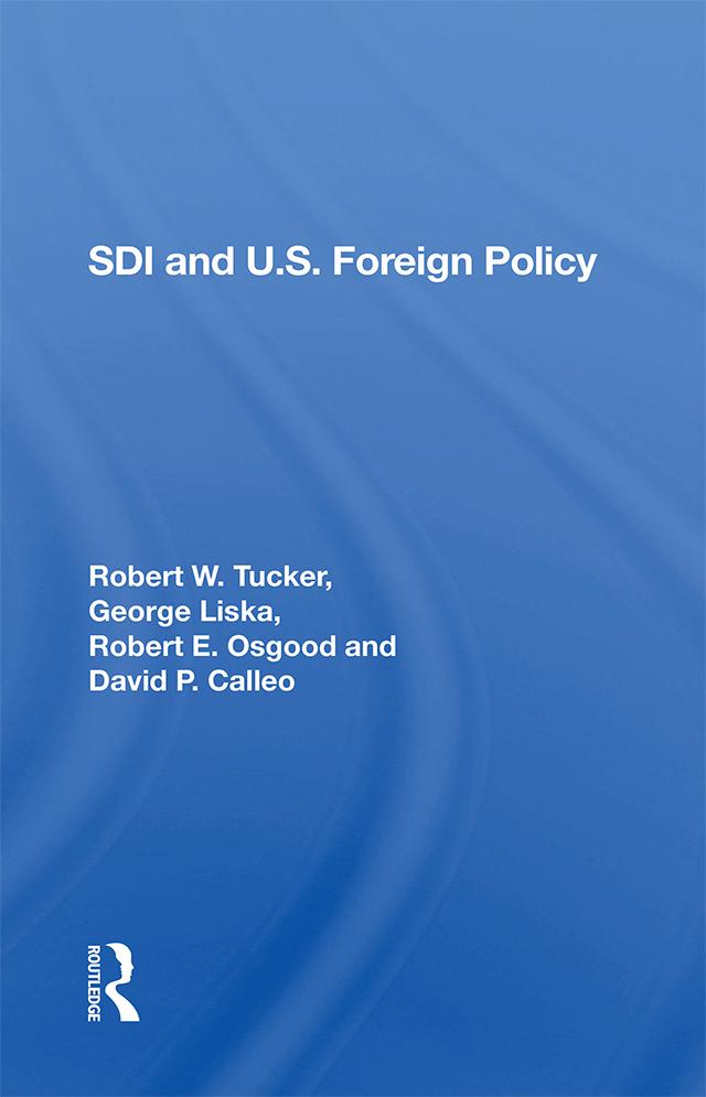 Sdi And U.S. Foreign Policy by David P Calleo, George Liska, Robert E. Osgood, Robert W. Tucker