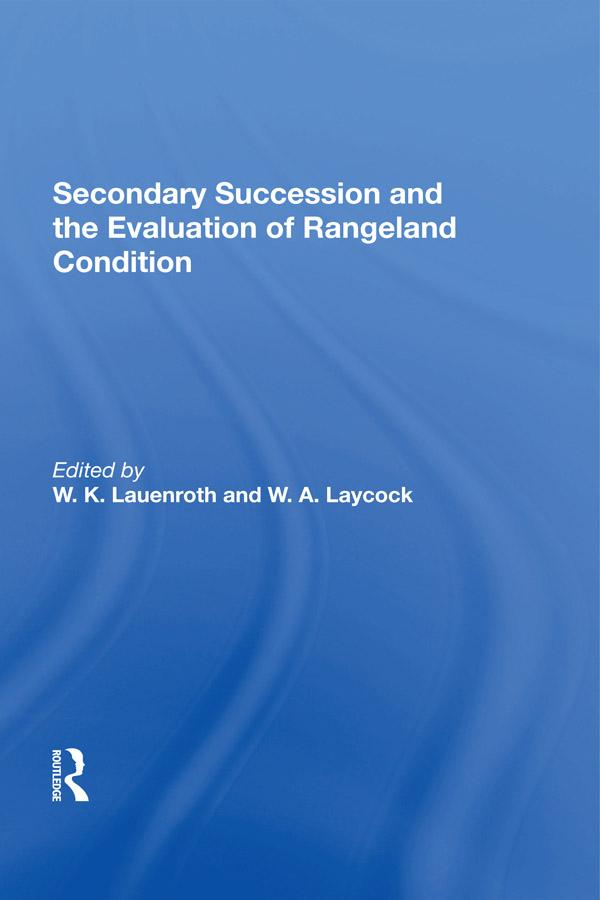 Secondary Succession And The Evaluation Of Rangeland Condition by W. A. Laycock, William Laycock, W K Lauenroth, W. K. Lauenroth