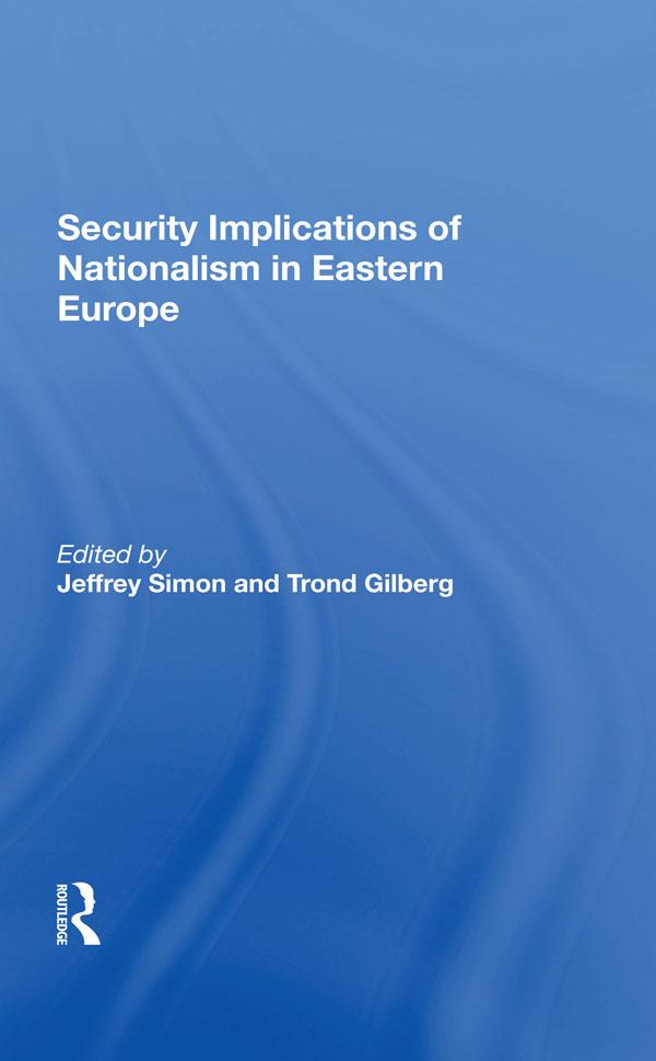 Security Implications Of Nationalism In Eastern Europe by Jeffrey Simon, Trond Gilberg