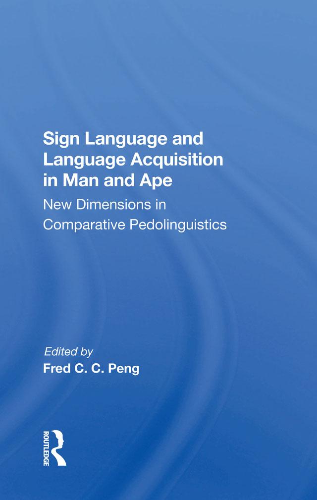 Sign Language And Language Acquisition In Man And Ape by Duane M Rumbaugh, Fred C. C. Peng, Roger S Fouts