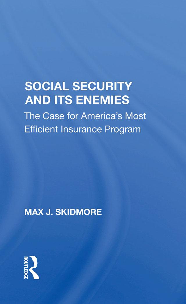 Social Security And Its Enemies by Max J. Skidmore