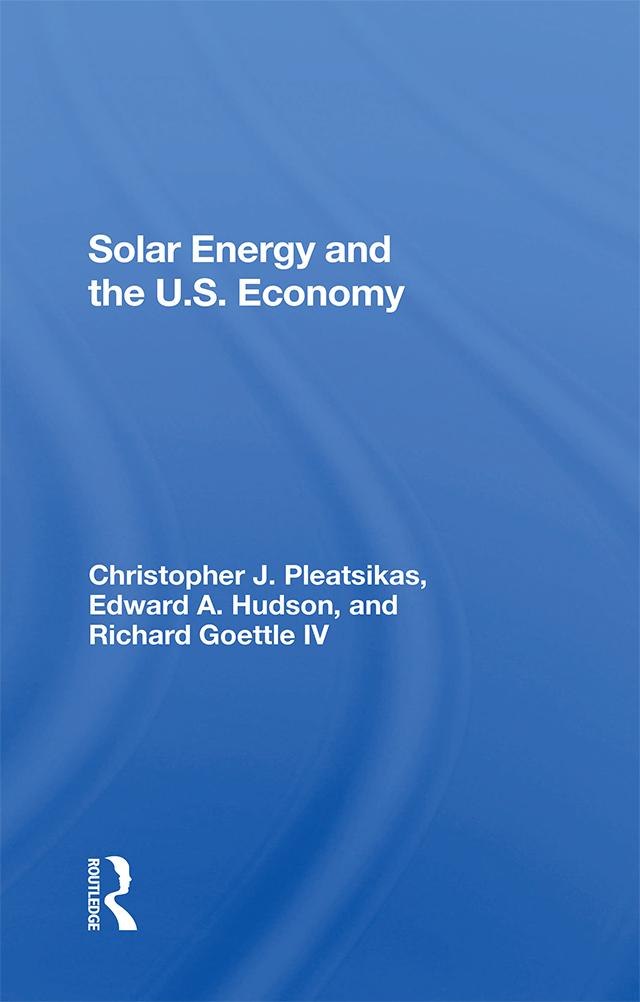 Solar Energy And The U.s. Economy by Christopher Pleatsikas, Edward A. Hudson, Richard J Goettle Iv