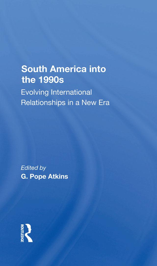 South America Into The 1990s by G. Pope Atkins