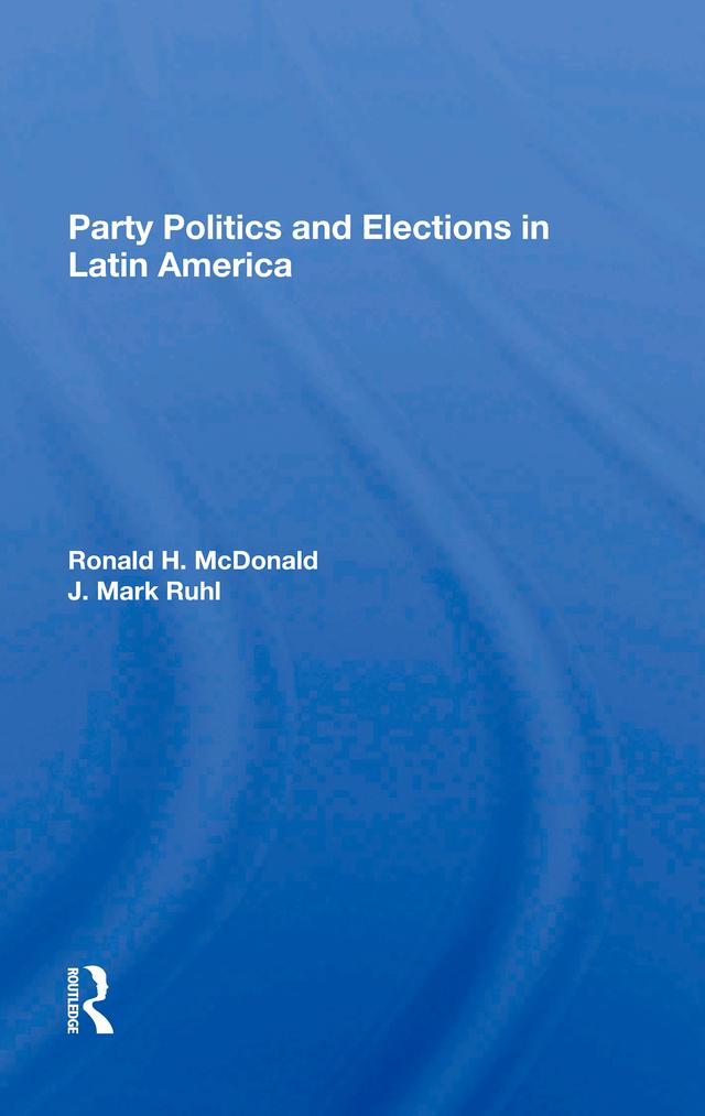 Party Politics And Elections In Latin America by J Mark Ruhl, J. Mark Ruhl, Ronald H Mcdonald