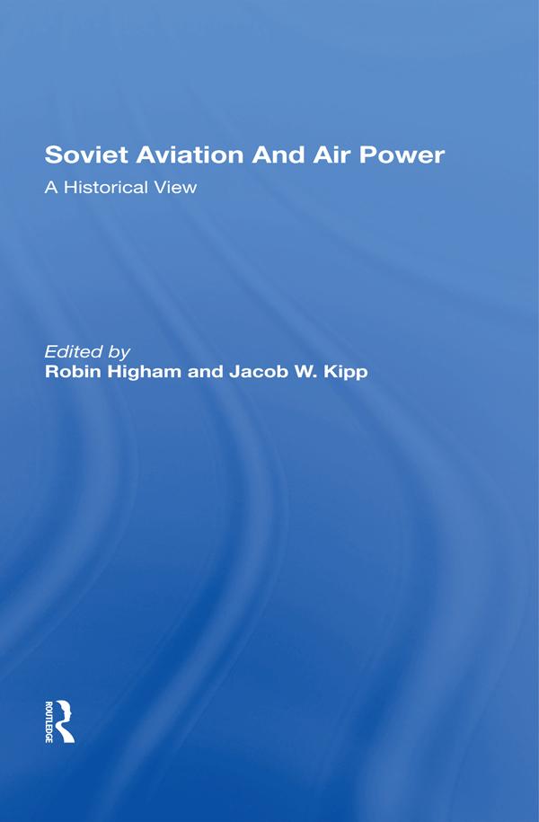 Soviet Aviation And Air Power by Jacob W Kipp, Robin Higham