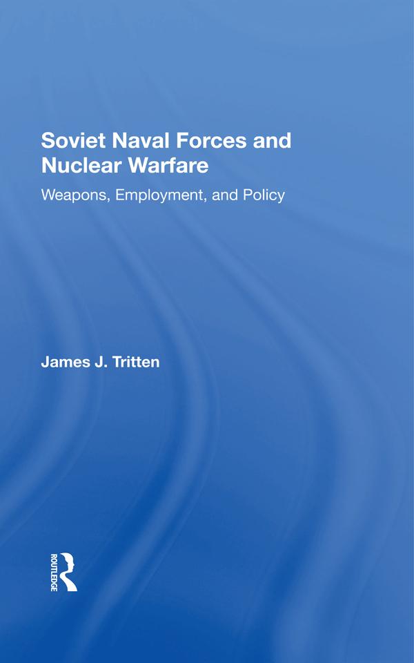 Soviet Naval Forces And Nuclear Warfare by James J Tritten