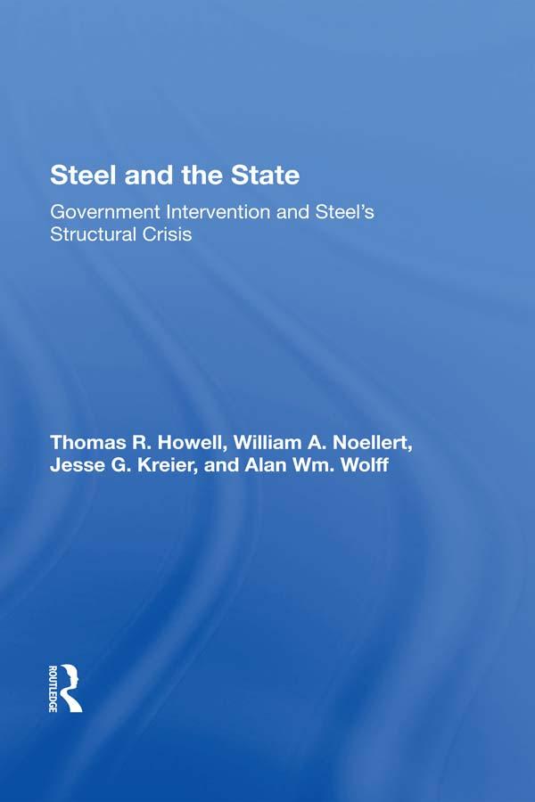 Steel And The State by Alan Wm Wolff, Jesse G Kreier, Thomas R Howell, William A Noellert
