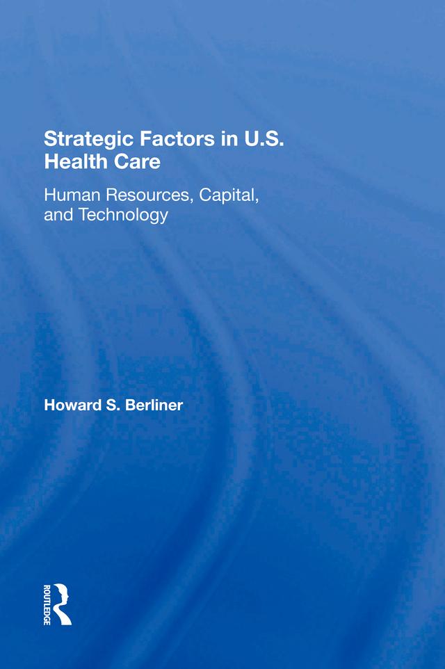 Strategic Factors In U.s. Health Care by Howard S Berliner