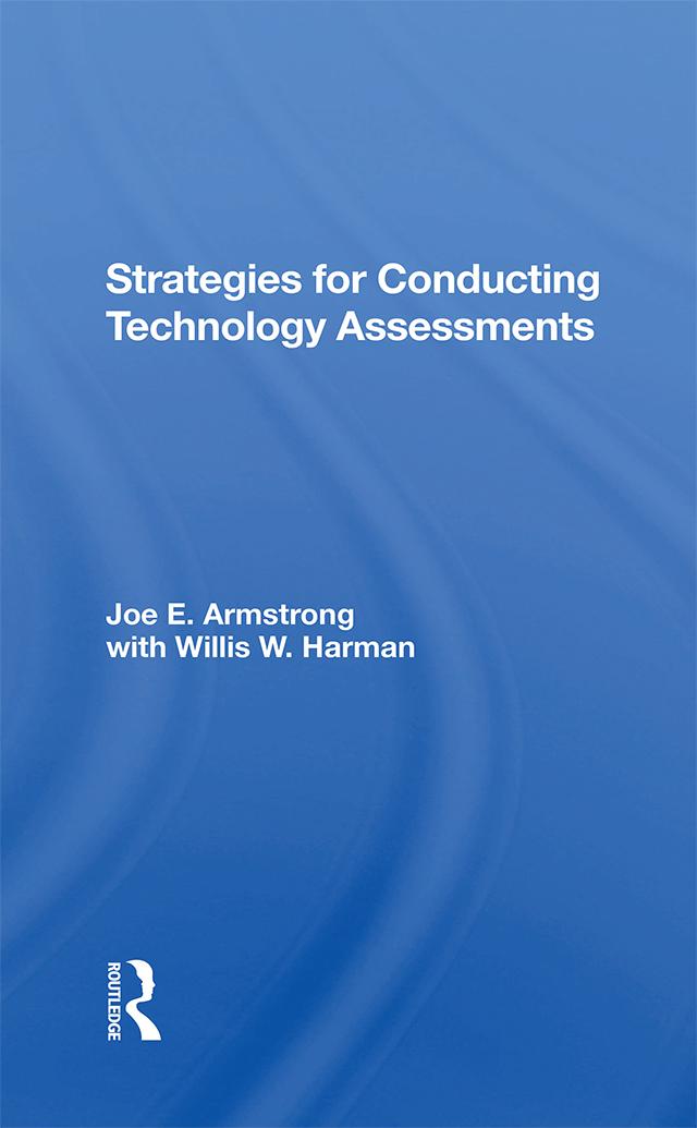Strategies For Conducting Technology Assessments by Joe E. Armstrong, Willis W. Harman