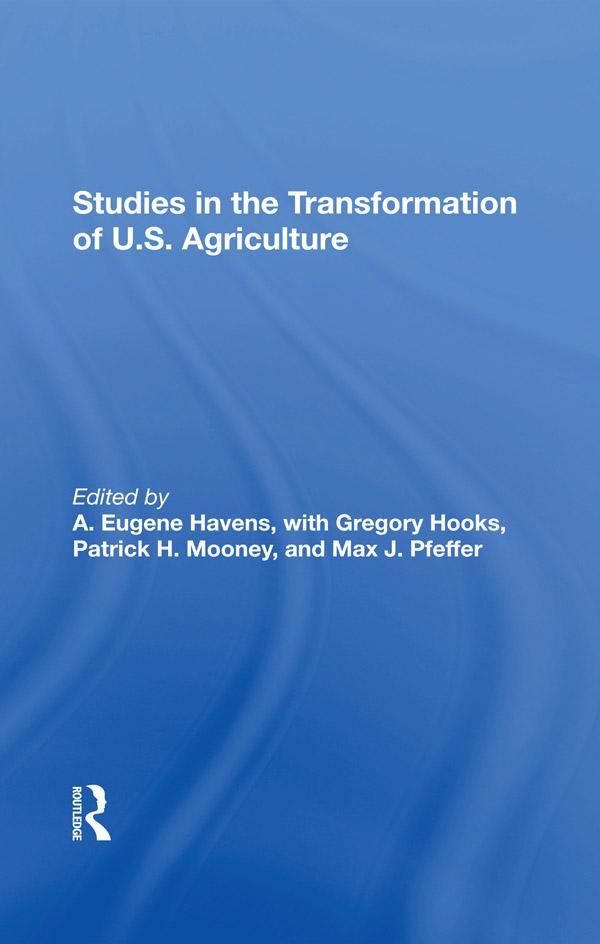 Studies In The Transformation Of U.S. Agriculture by A. Eugene Havens, Gregory Hooks, Max Pfeffer, Patrick H Mooney