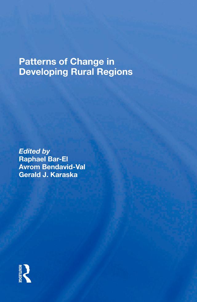 Patterns Of Change In Developing Rural Regions by Avrom Bendavid-Val, Dafna Schwartz, Gerald Karaska, Raphael Bar-El