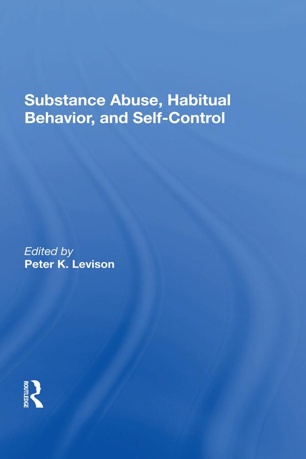 Substance Abuse, Habitual Behavior, And Selfcontrol by Peter K. Levison